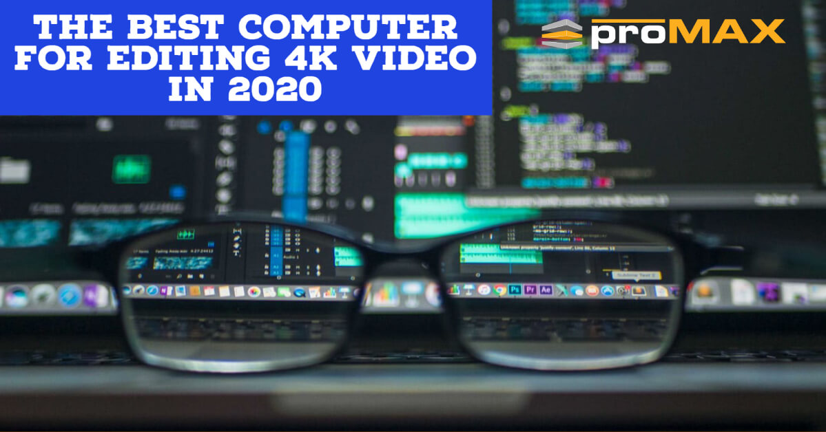 The Best Computer for editing 4K video in 2020